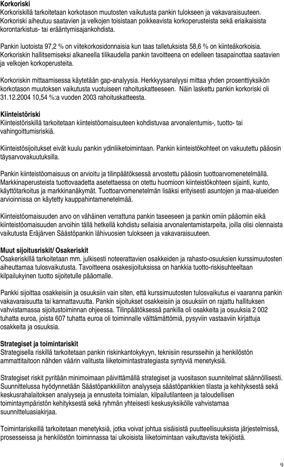 Pankin luotoista 97,2 % on viitekorkosidonnaisia kun taas talletuksista 58,6 % on kiinteäkorkoisia.