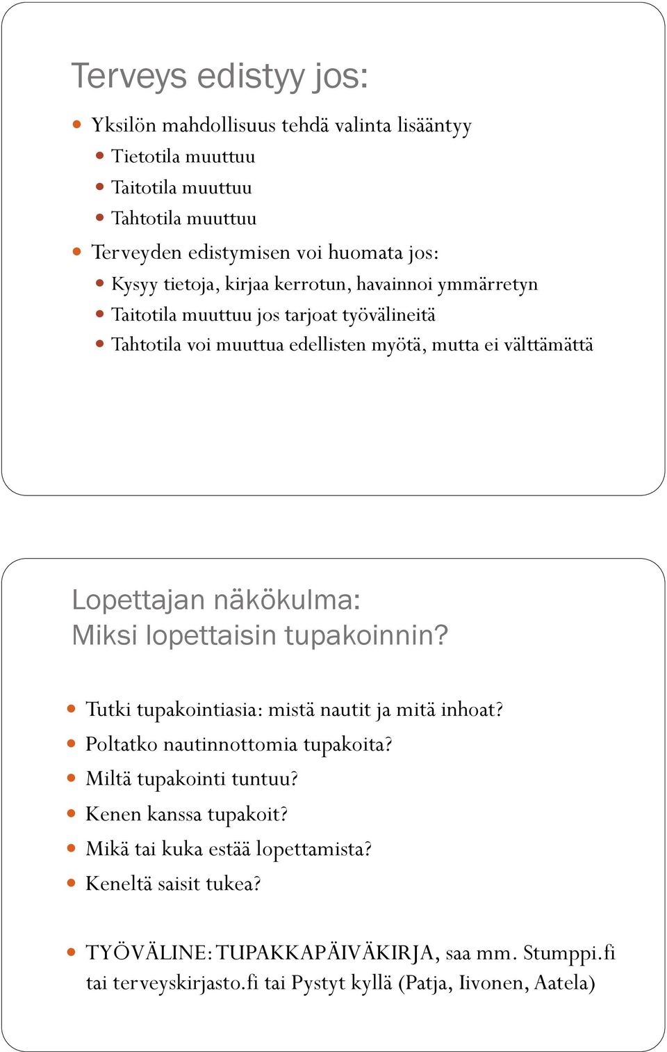 ! Tahtotila voi muuttua edellisten myötä, mutta ei välttämättä Lopettajan näkökulma: Miksi lopettaisin tupakoinnin?!! Tutki tupakointiasia: mistä nautit ja mitä inhoat?