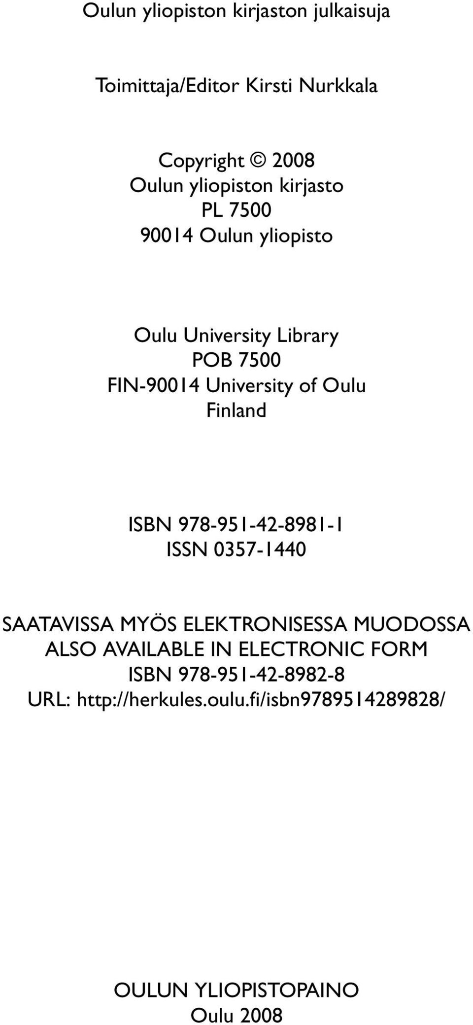 Finland ISBN 978-951-42-8981-1 ISSN 0357-1440 SAATAVISSA MYÖS ELEKTRONISESSA MUODOSSA ALSO AVAILABLE IN