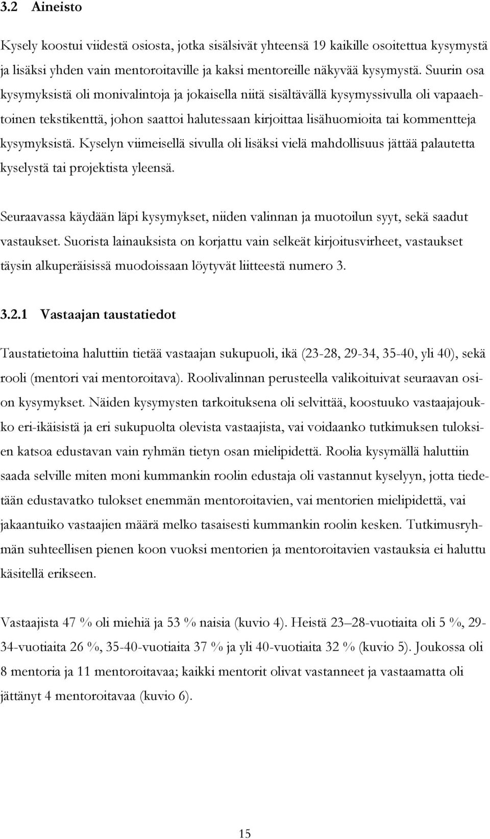 kysymyksistä. Kyselyn viimeisellä sivulla oli lisäksi vielä mahdollisuus jättää palautetta kyselystä tai projektista yleensä.