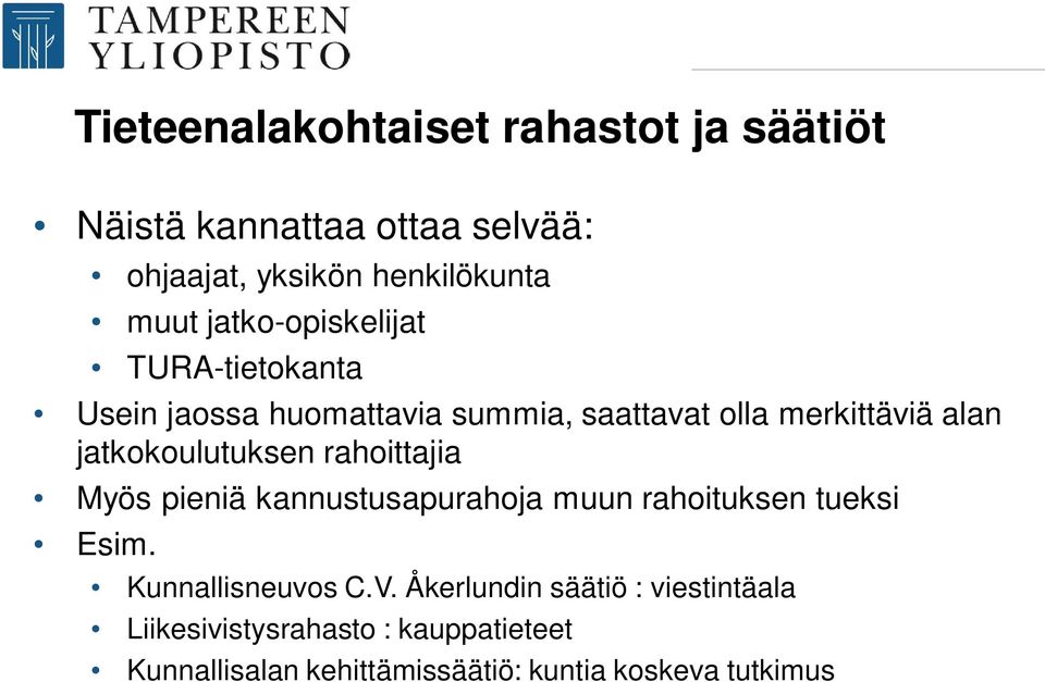 jatkokoulutuksen rahoittajia Myös pieniä kannustusapurahoja muun rahoituksen tueksi Esim. Kunnallisneuvos C.V.