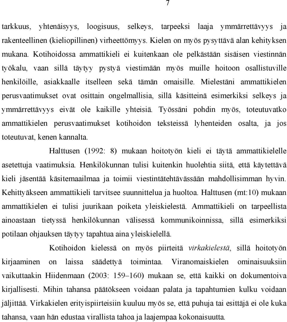 tämän omaisille. Mielestäni ammattikielen perusvaatimukset ovat osittain ongelmallisia, sillä käsitteinä esimerkiksi selkeys ja ymmärrettävyys eivät ole kaikille yhteisiä.