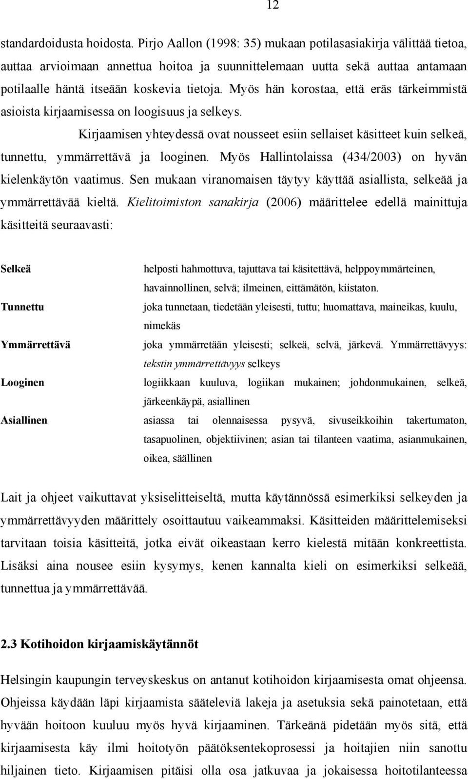 Myös hän korostaa, että eräs tärkeimmistä asioista kirjaamisessa on loogisuus ja selkeys.