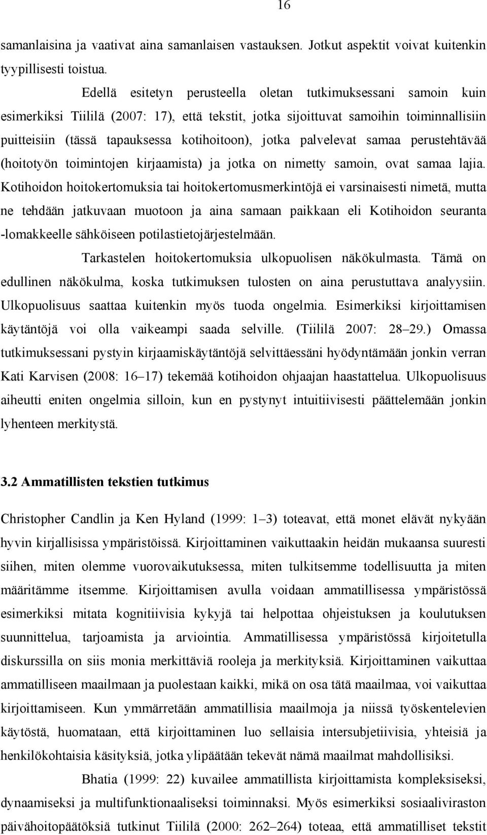 jotka palvelevat samaa perustehtävää (hoitotyön toimintojen kirjaamista) ja jotka on nimetty samoin, ovat samaa lajia.