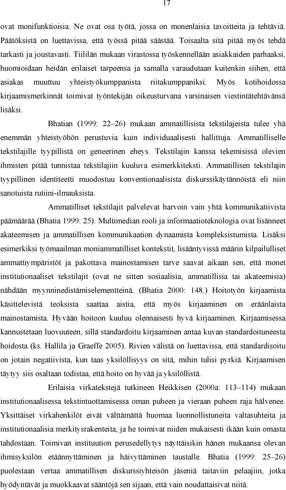 Tiililän mukaan virastossa työskennellään asiakkaiden parhaaksi, huomioidaan heidän erilaiset tarpeensa ja samalla varaudutaan kuitenkin siihen, että asiakas muuttuu yhteistyökumppanista