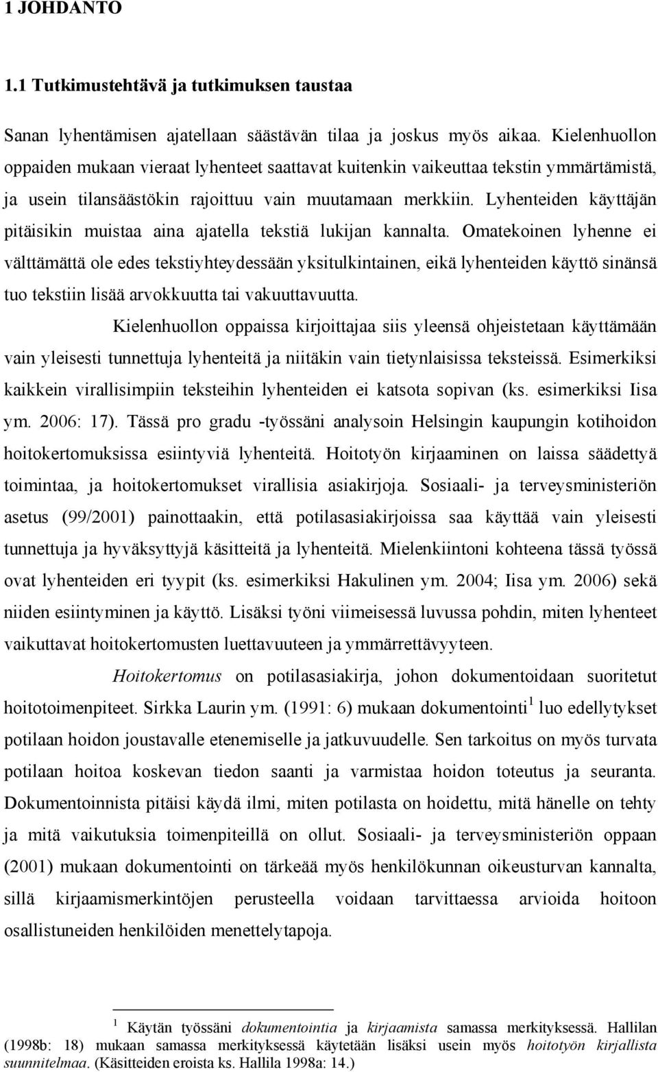 Lyhenteiden käyttäjän pitäisikin muistaa aina ajatella tekstiä lukijan kannalta.