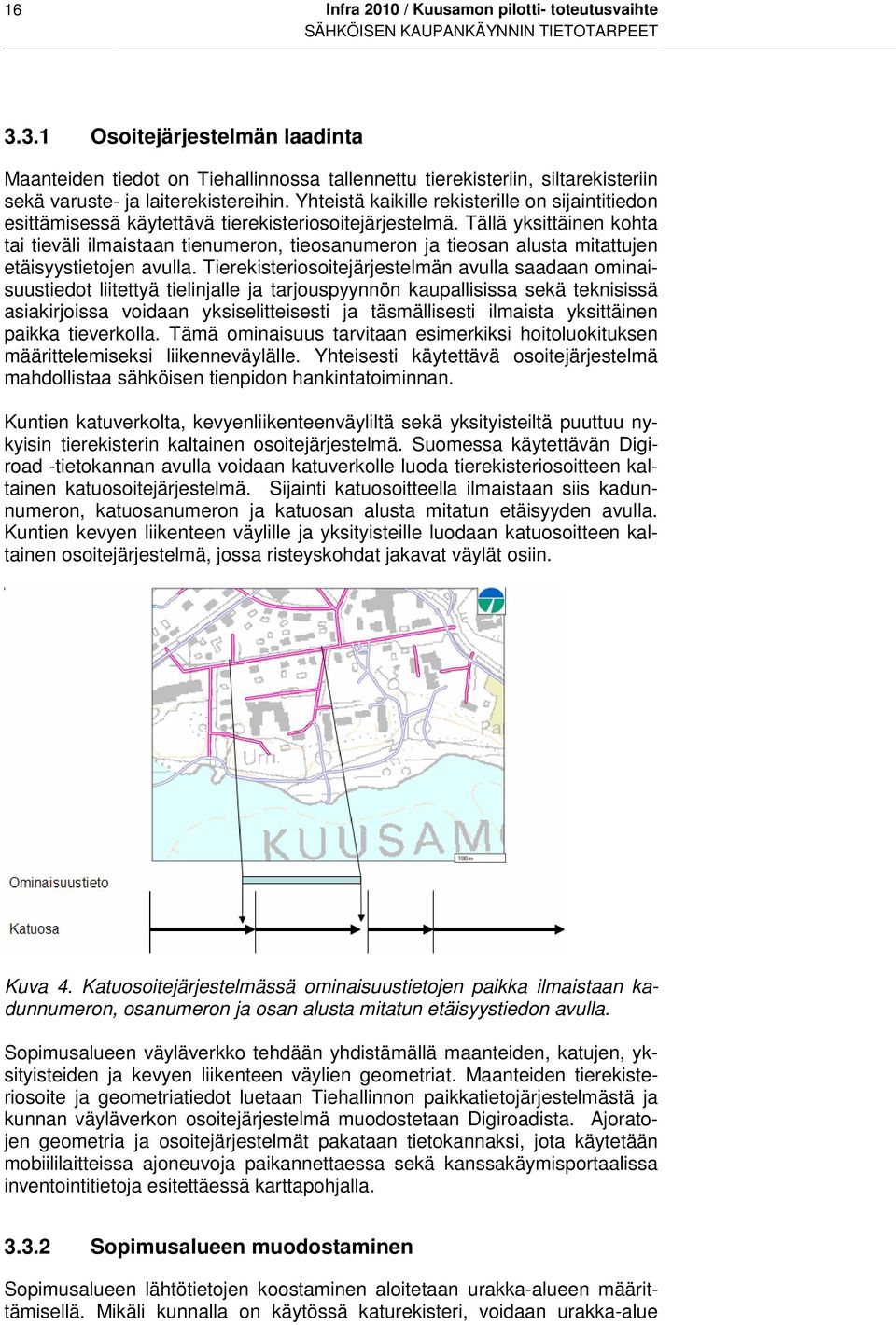 Yhteistä kaikille rekisterille on sijaintitiedon esittämisessä käytettävä tierekisteriosoitejärjestelmä.
