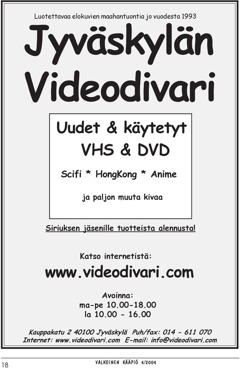 Katso internetistä: www.videodivari.com Avoinna: ma-pe 10.00-18.00 la 10.00-16.