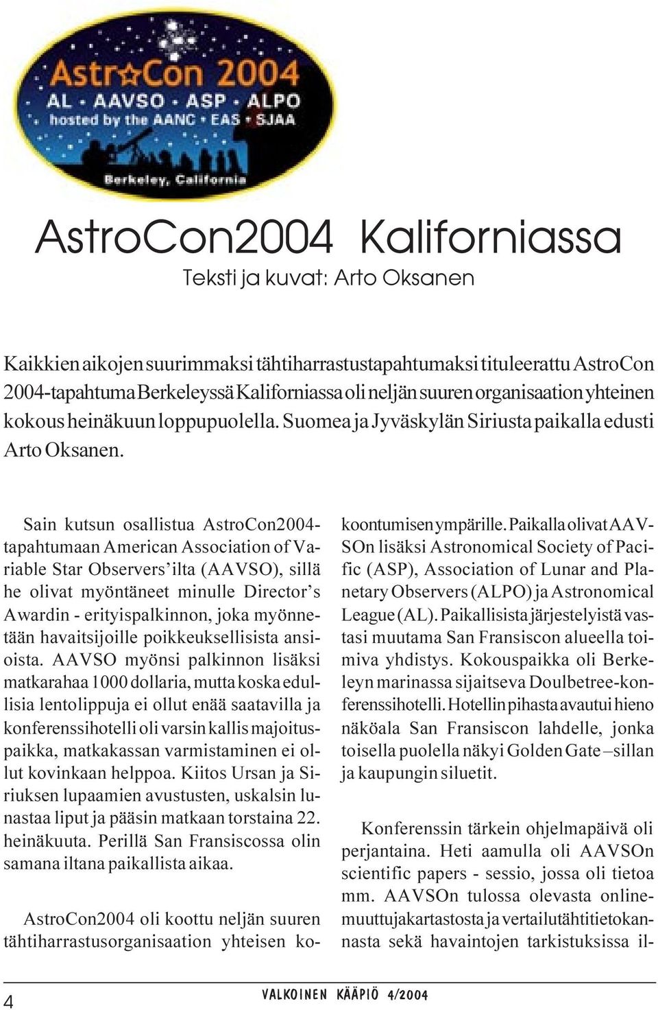 Sain kutsun osallistua AstroCon2004- tapahtumaan American Association of Variable Star Observers ilta (AAVSO), sillä he olivat myöntäneet minulle Director s Awardin - erityispalkinnon, joka