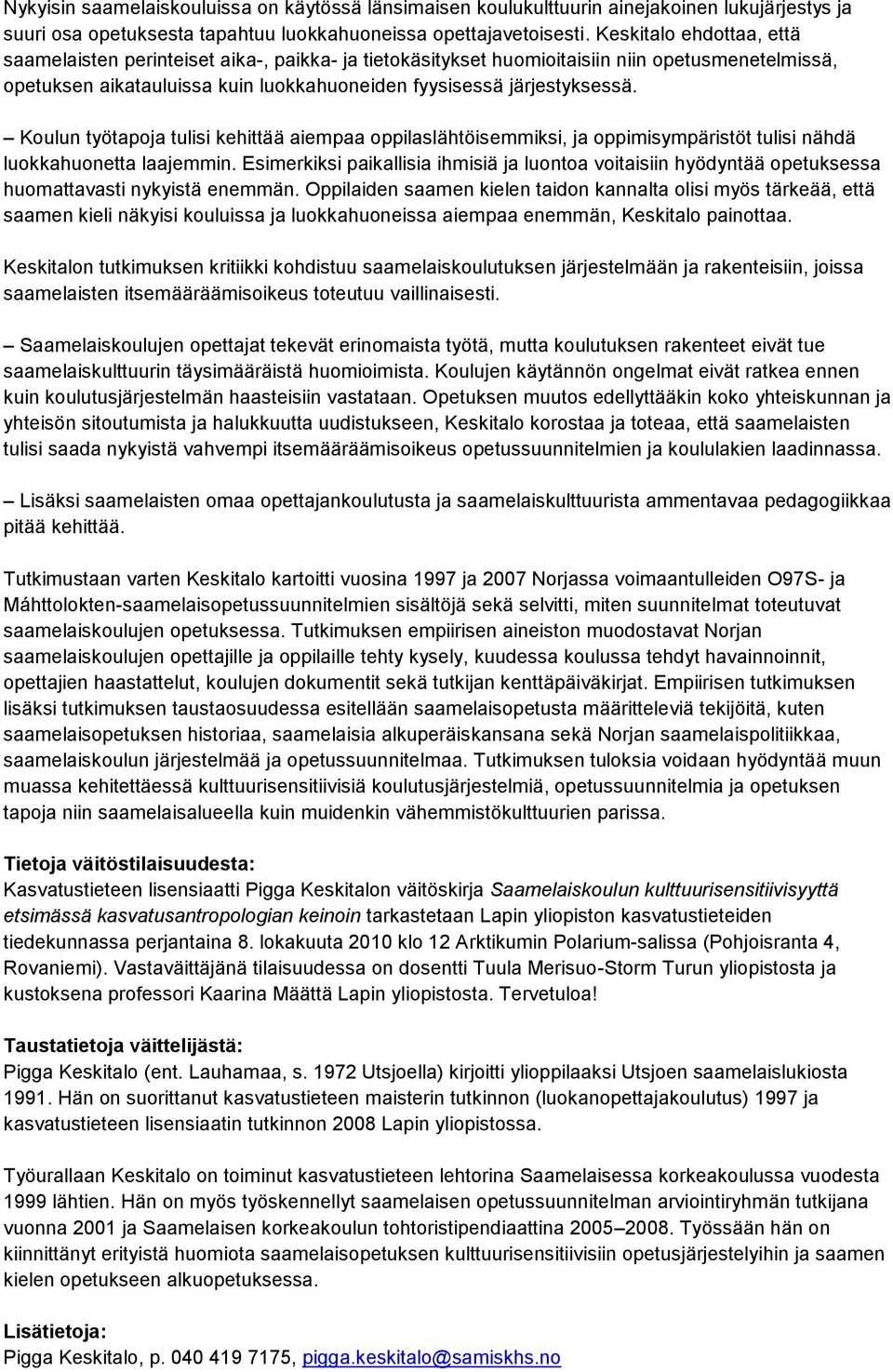 Koulun työtapoja tulisi kehittää aiempaa oppilaslähtöisemmiksi, ja oppimisympäristöt tulisi nähdä luokkahuonetta laajemmin.