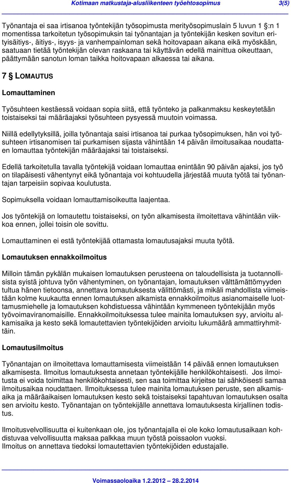 oikeuttaan, päättymään sanotun loman taikka hoitovapaan alkaessa tai aikana.