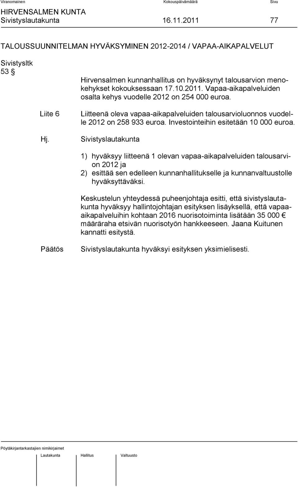 Investointeihin esitetään 10 000 euroa.