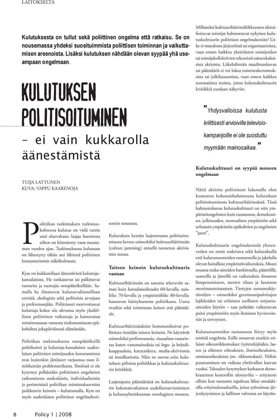 KULUTUKSEN POLITISOITUMINEN ei vain kukkarolla äänestämistä Millaiseksi kulttuurihäirintäliikkeeseen identifioituvat toimijat hahmottavat nykyisen kulutuskulttuurin poliittisen ongelmakentän?