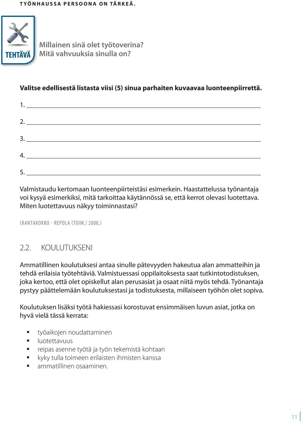 Miten luotettavuus näkyy toiminnastasi? (RANTAKOKKO - REPOLA (TOIM.) 2008.) 2.2. KOULUTUKSENI Ammatillinen koulutuksesi antaa sinulle pätevyyden hakeutua alan ammatteihin ja tehdä erilaisia työtehtäviä.