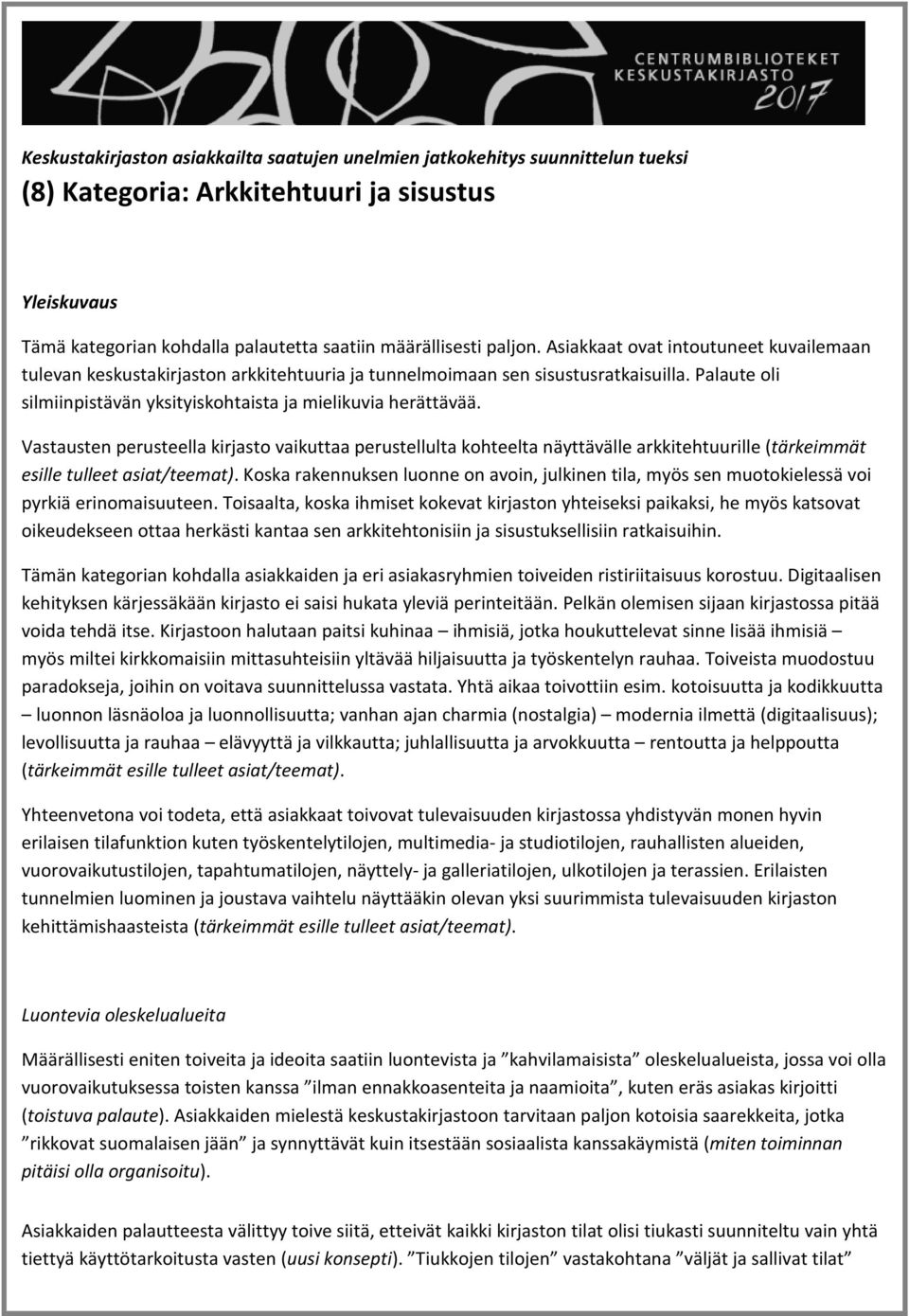 Vastausten perusteella kirjasto vaikuttaa perustellulta kohteelta näyttävälle arkkitehtuurille (tärkeimmät esille tulleet asiat/teemat).