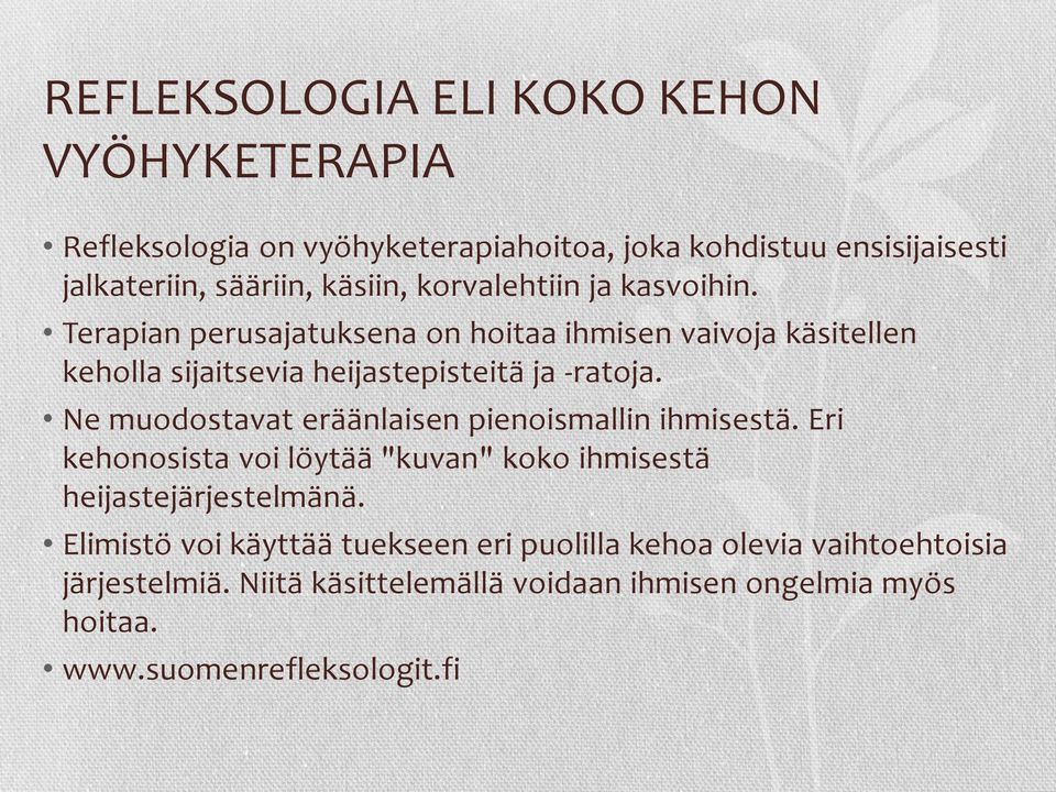 Ne muodostavat eräänlaisen pienoismallin ihmisestä. Eri kehonosista voi löytää "kuvan" koko ihmisestä heijastejärjestelmänä.