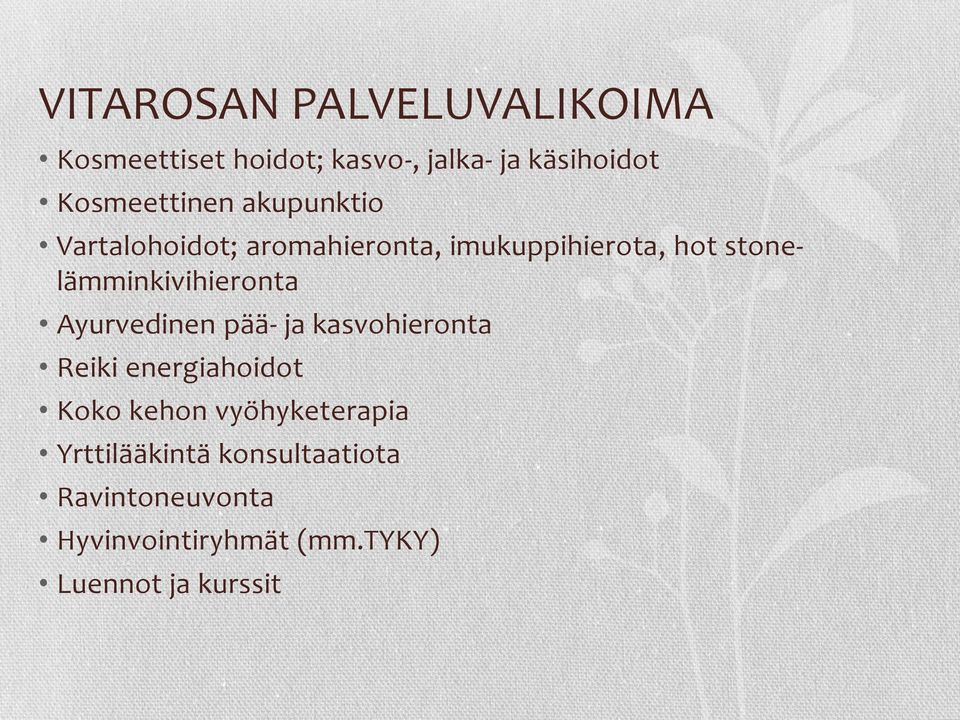 stonelämminkivihieronta Ayurvedinen pää- ja kasvohieronta Reiki energiahoidot Koko