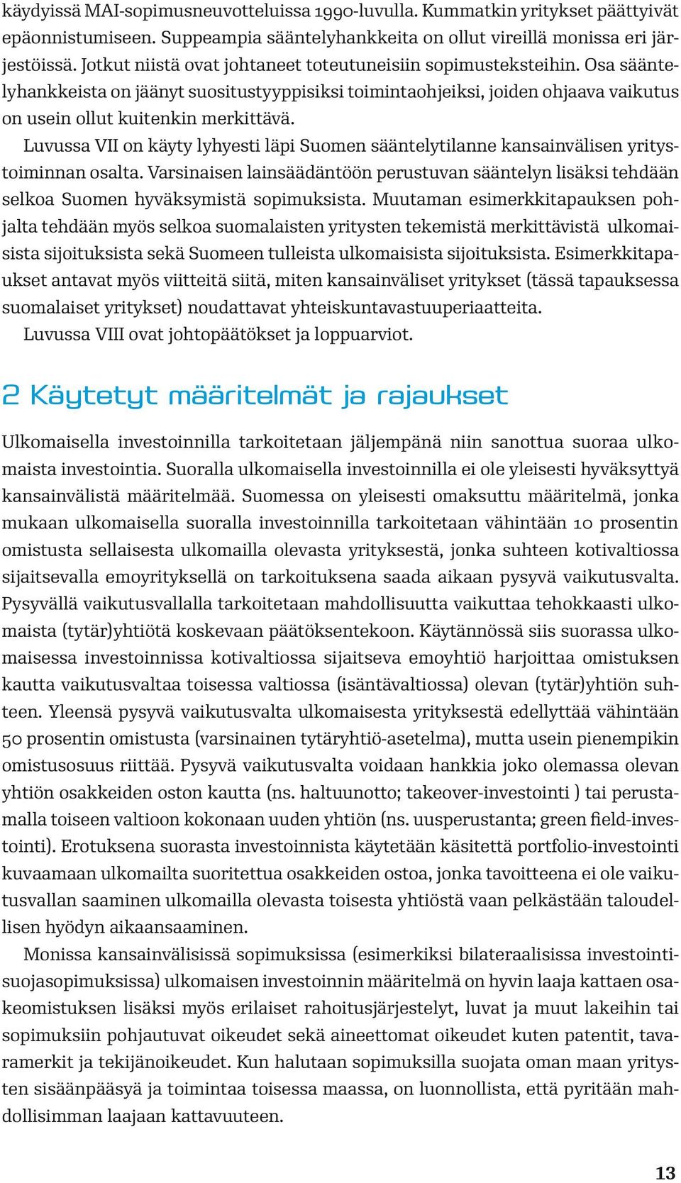 Luvussa VII on käyty lyhyesti läpi Suomen sääntelytilanne kansainvälisen yritystoiminnan osalta.