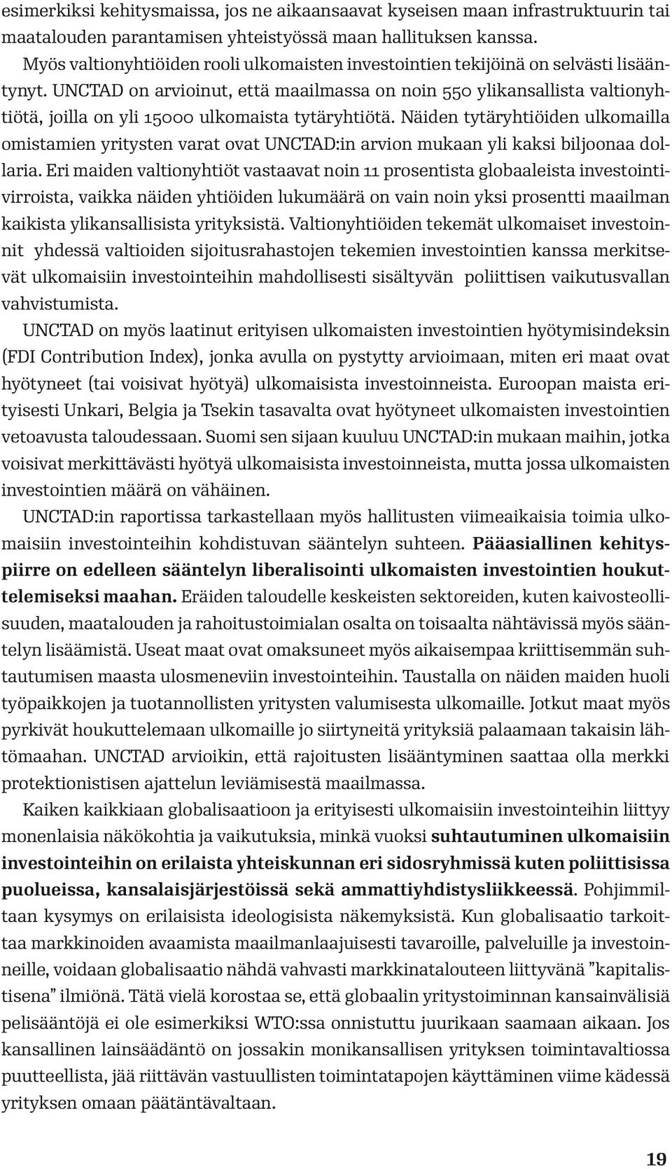 UNCTAD on arvioinut, että maailmassa on noin 550 ylikansallista valtionyhtiötä, joilla on yli 15000 ulkomaista tytäryhtiötä.