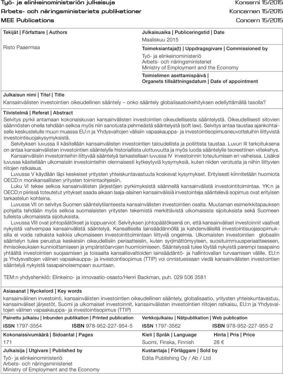 Toimielimen asettamispäivä Organets tillsättningsdatum Date of appointment Julkaisun nimi Titel Title Kansainvälisten investointien oikeudellinen sääntely onko sääntely globalisaatiokehityksen