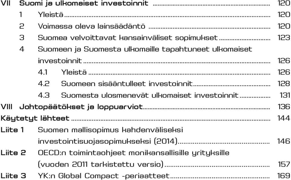 3 Suomesta ulosmenevät ulkomaiset investoinnit... 131 VIII Johtopäätökset ja loppuarviot... 136 Käytetyt lähteet.