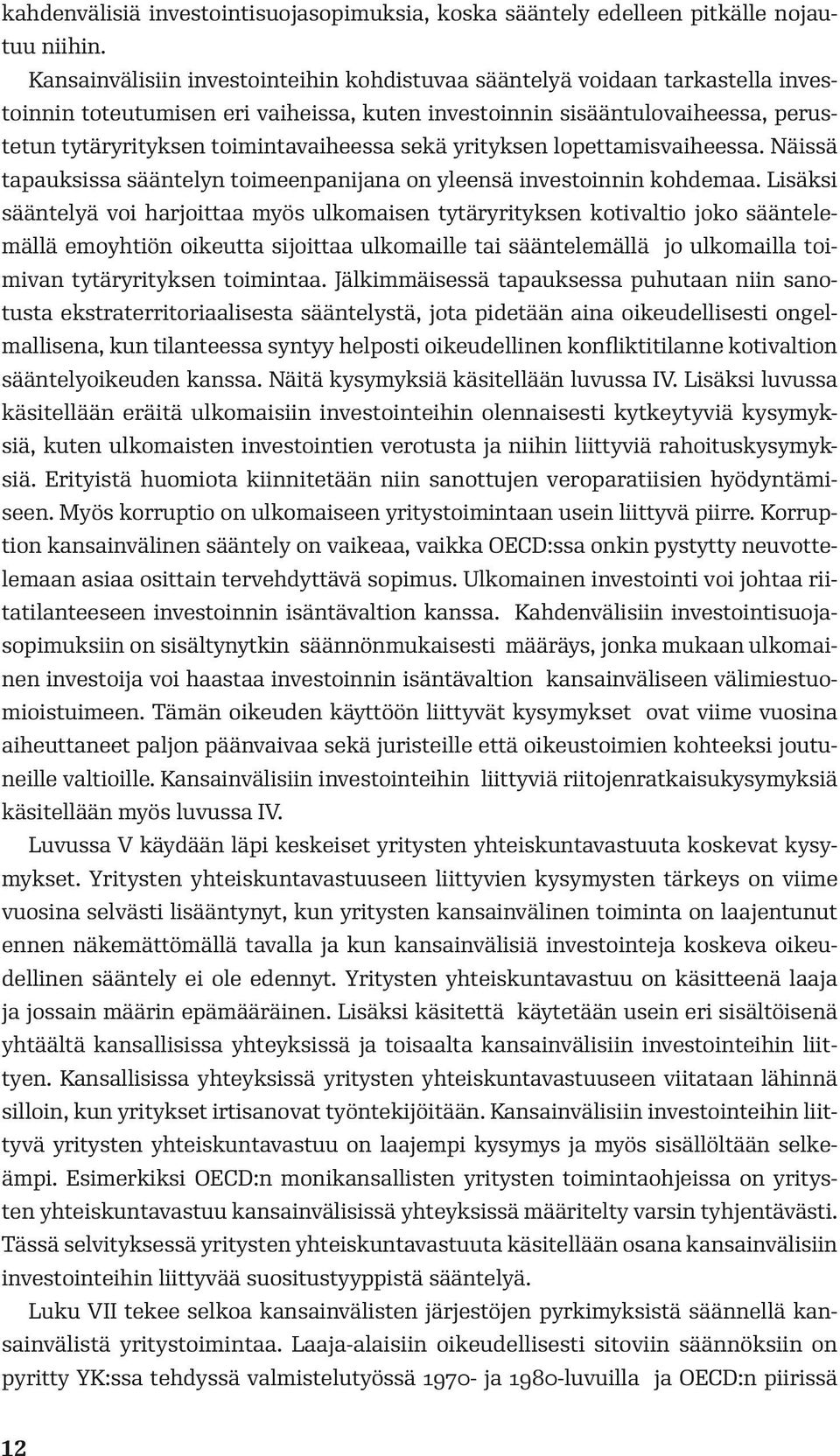 sekä yrityksen lopettamisvaiheessa. Näissä tapauksissa sääntelyn toimeenpanijana on yleensä investoinnin kohdemaa.