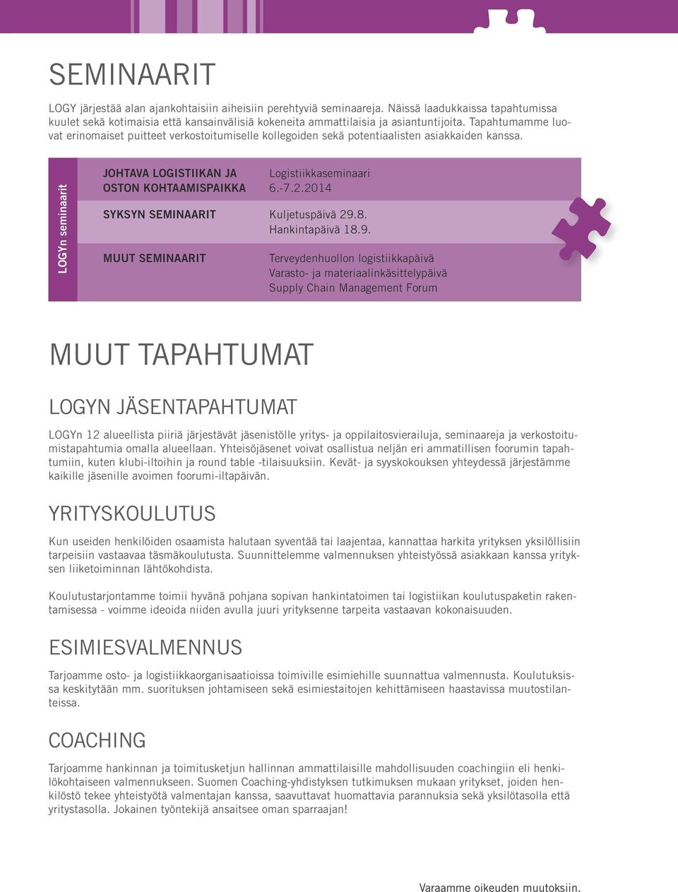 LOGYn seminaarit JOHTAVA LOGISTIIKAN JA OSTON KOHTAAMISPAIKKA SYKSYN SEMINAARIT MUUT SEMINAARIT Logistiikkaseminaari 6.-7.2.2014 Kuljetuspäivä 29.