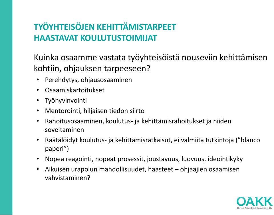 Perehdytys, ohjausosaaminen Osaamiskartoitukset Työhyvinvointi Mentorointi, hiljaisen tiedon siirto Rahoitusosaaminen, koulutus- ja