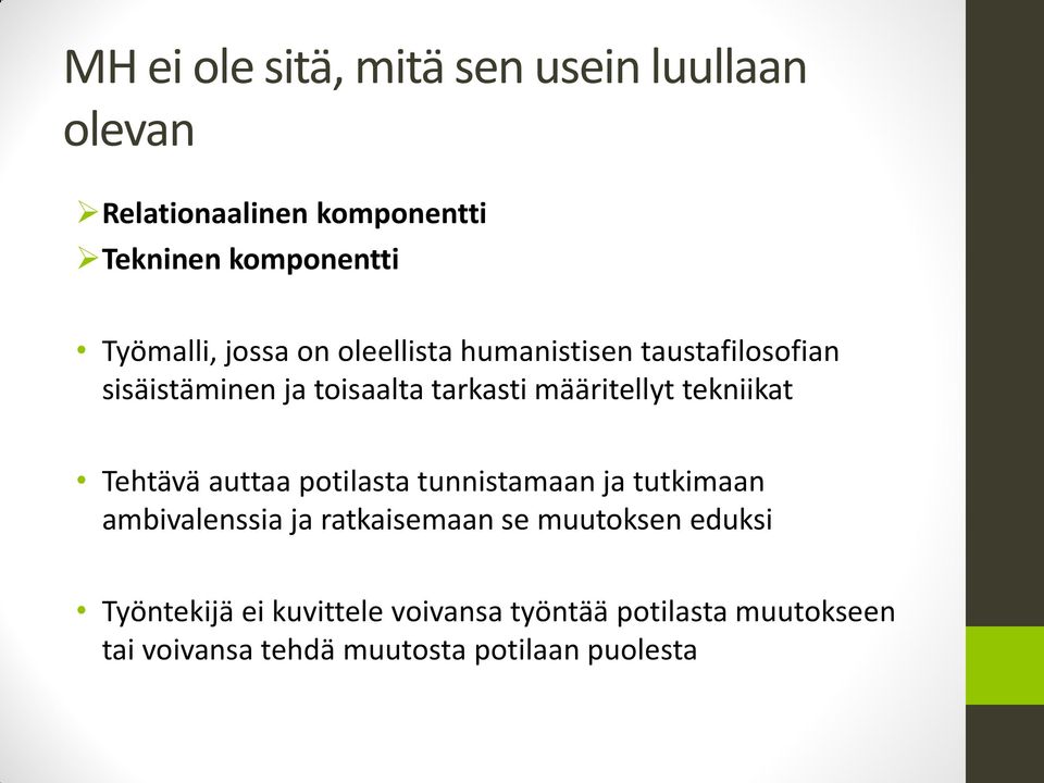 tekniikat Tehtävä auttaa potilasta tunnistamaan ja tutkimaan ambivalenssia ja ratkaisemaan se muutoksen