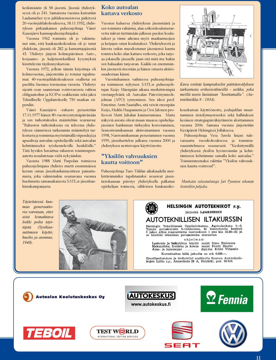 Vuonna 1962 toiminta oli jo vakiintunut niin, että kuukausikokouksia oli jo tutut yhdeksän, jäseniä oli 282 ja kannattajajäseniä 43.