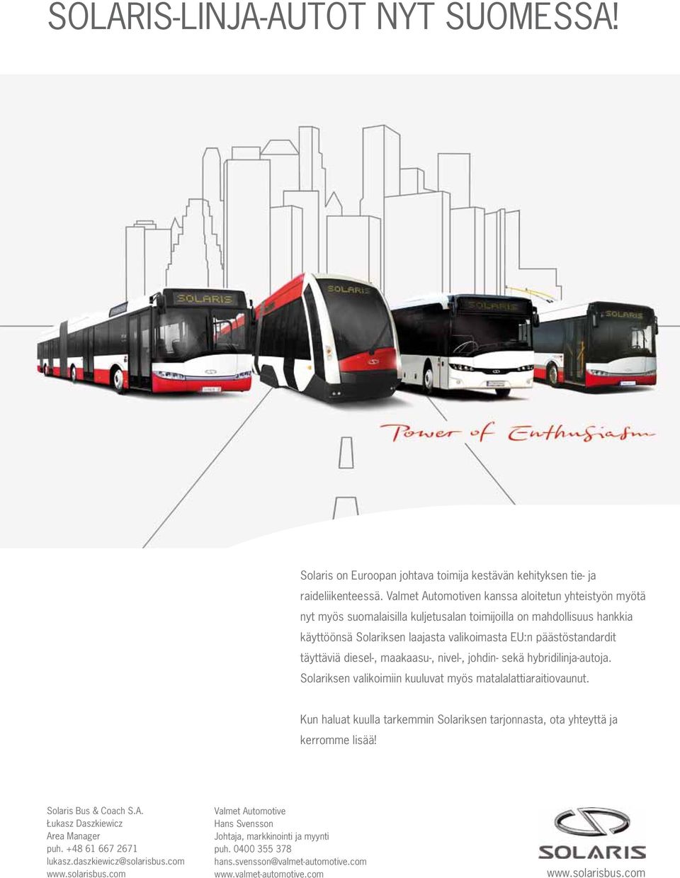 täyttäviä diesel-, maakaasu-, nivel-, johdin- sekä hybridilinja-autoja. Solariksen valikoimiin kuuluvat myös matalalattiaraitiovaunut.