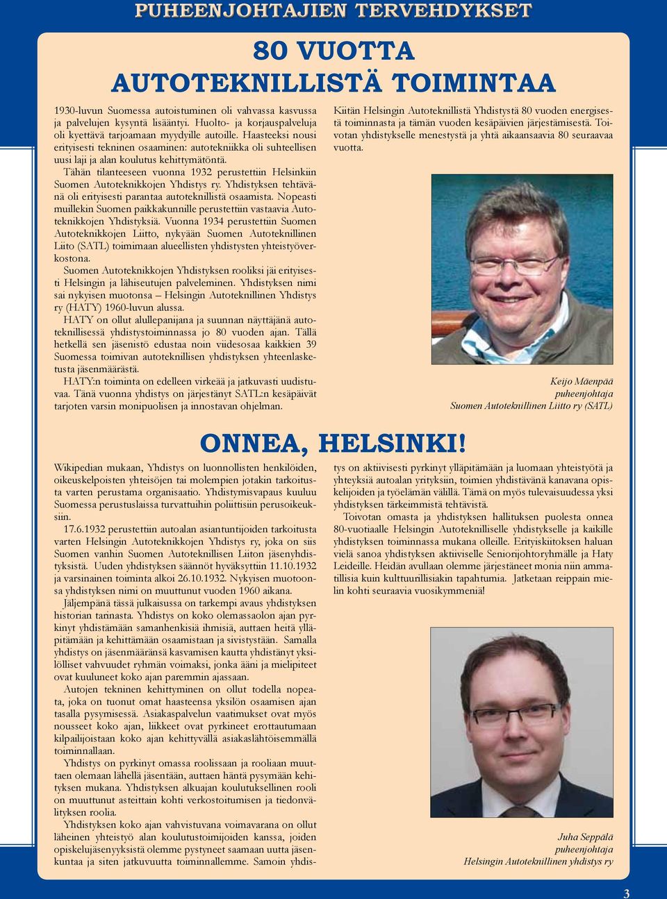 Tähän tilanteeseen vuonna 1932 perustettiin Helsinkiin Suomen Autoteknikkojen Yhdistys ry. Yhdistyksen tehtävänä oli erityisesti parantaa autoteknillistä osaamista.