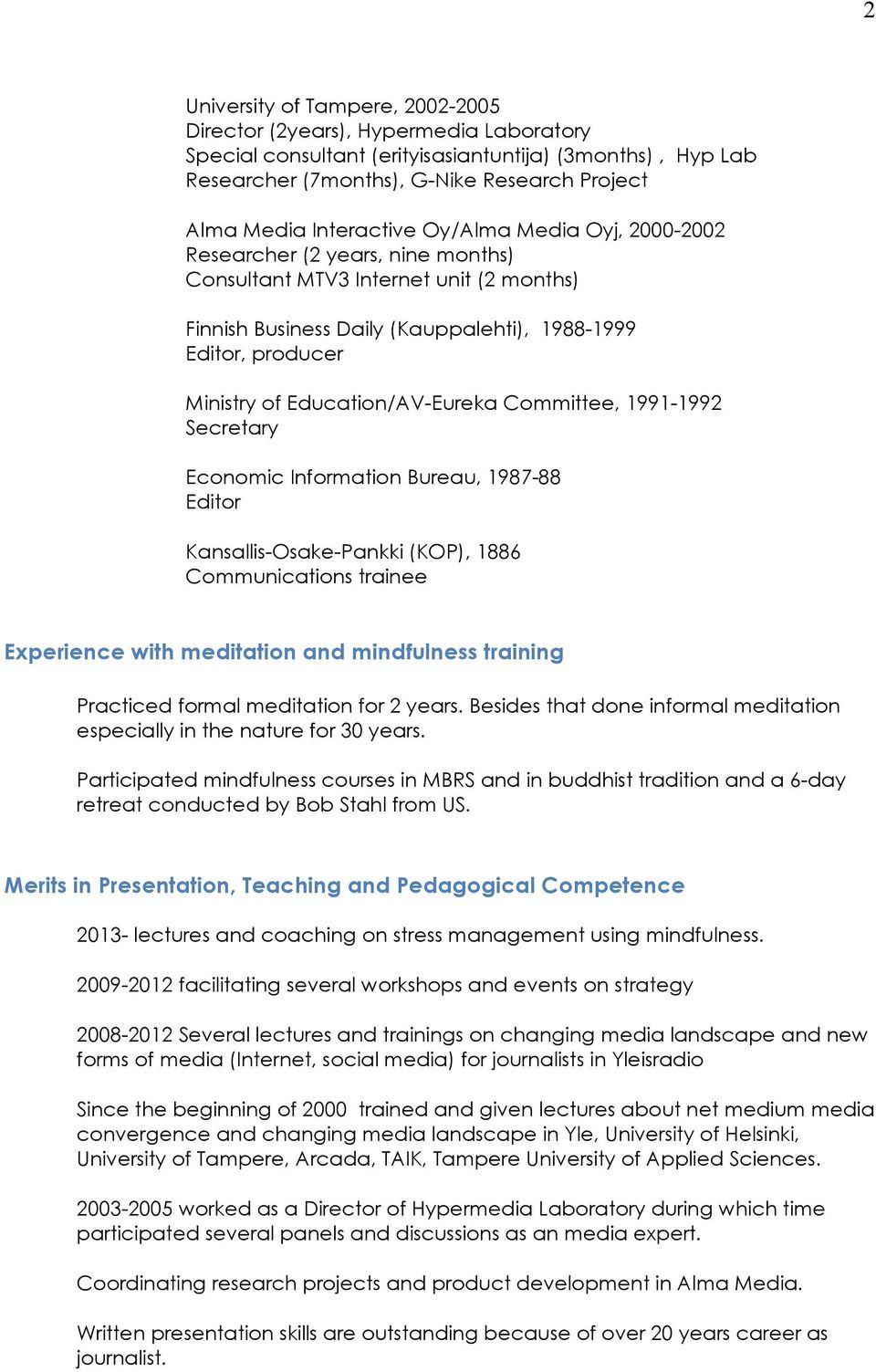 Education/AV-Eureka Committee, 1991-1992 Secretary Economic Information Bureau, 1987-88 Editor Kansallis-Osake-Pankki (KOP), 1886 Communications trainee Experience with meditation and mindfulness
