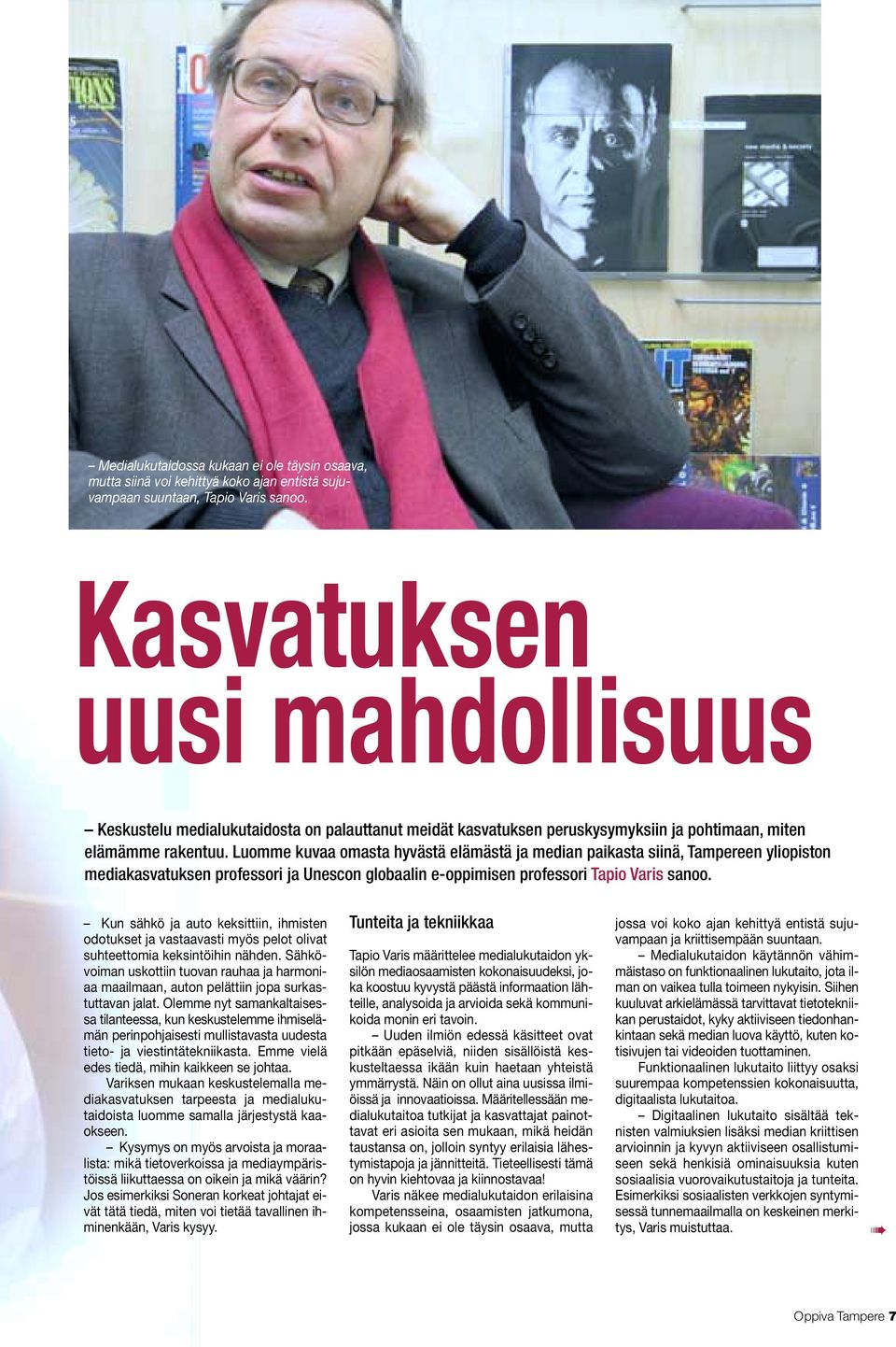 Luomme kuvaa omasta hyvästä elämästä ja median paikasta siinä, Tampereen yliopiston mediakasvatuksen professori ja Unescon globaalin e-oppimisen professori Tapio Varis sanoo.