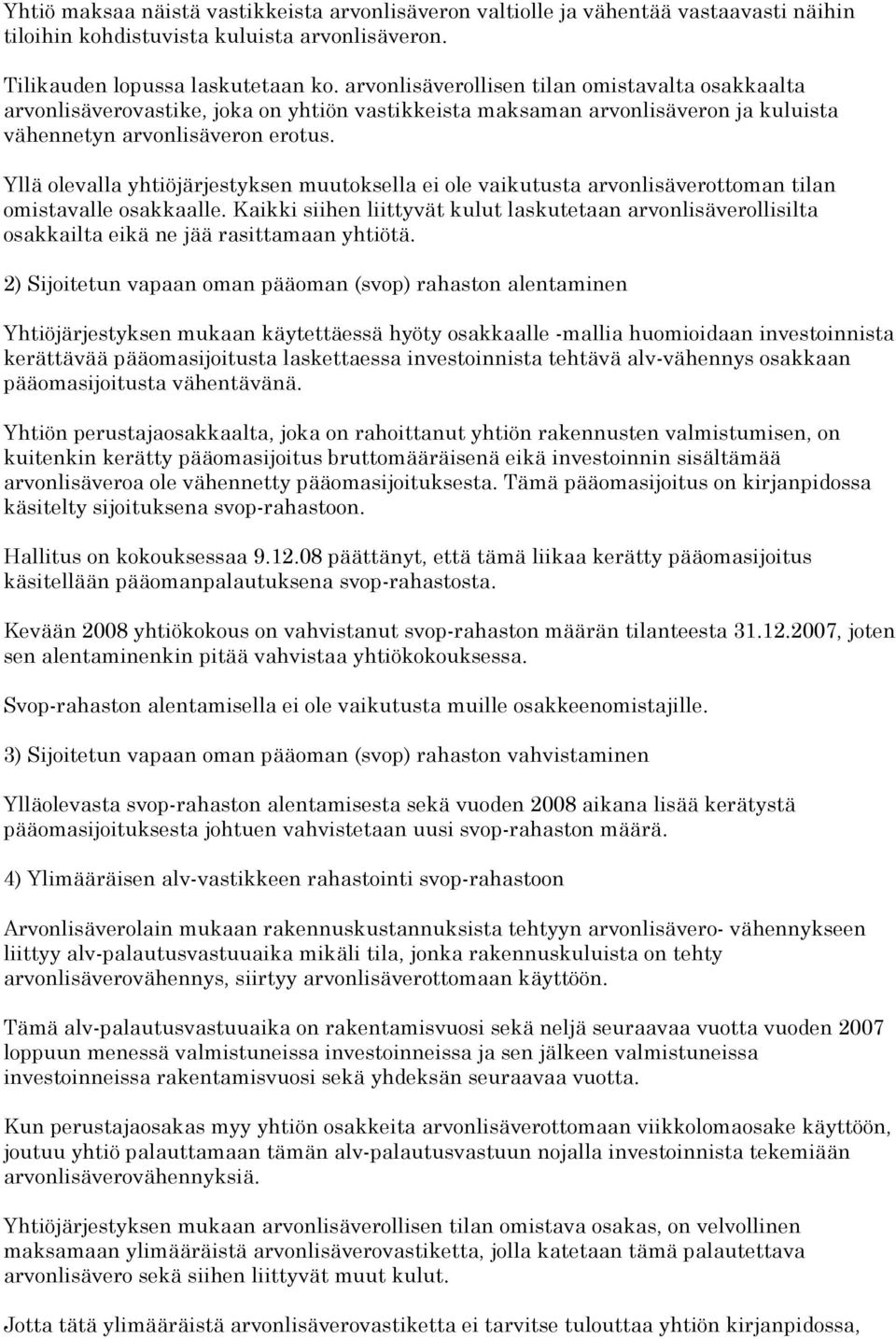 Yllä olevalla yhtiöjärjestyksen muutoksella ei ole vaikutusta arvonlisäverottoman tilan omistavalle osakkaalle.