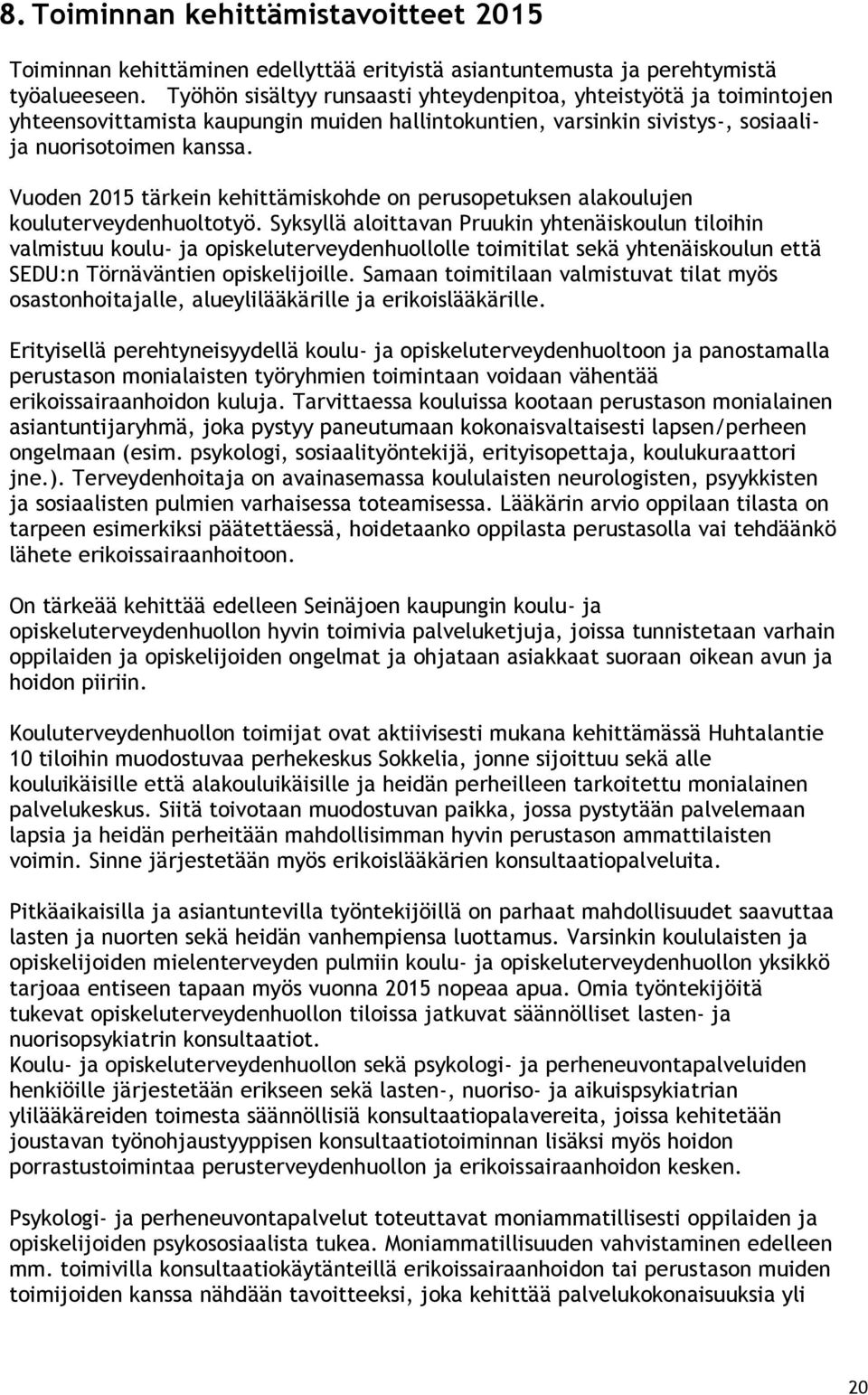 Vuoden 2015 tärkein kehittämiskohde on perusopetuksen alakoulujen kouluterveydenhuoltotyö.