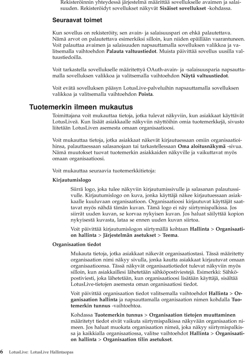 Voit palauttaa aaimen ja salaisuuden napsauttamalla soelluksen alikkoa ja alitsemalla aihtoehdon Palauta altuustiedot. Muista päiittää soellus uusilla altuustiedoilla.