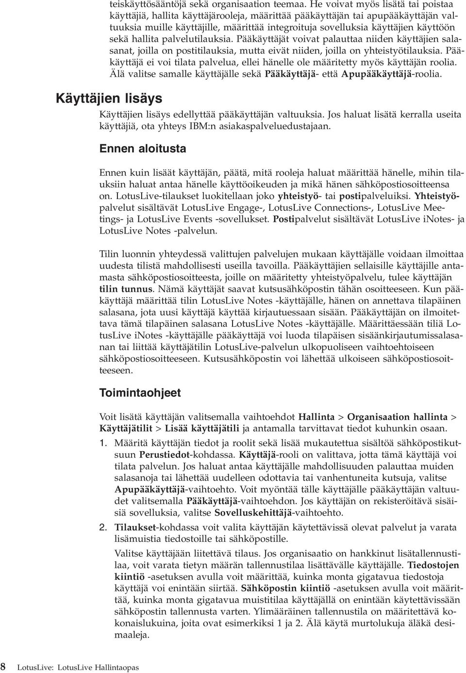 hallita palelutilauksia. Pääkäyttäjät oiat palauttaa niiden käyttäjien salasanat, joilla on postitilauksia, mutta eiät niiden, joilla on yhteistyötilauksia.