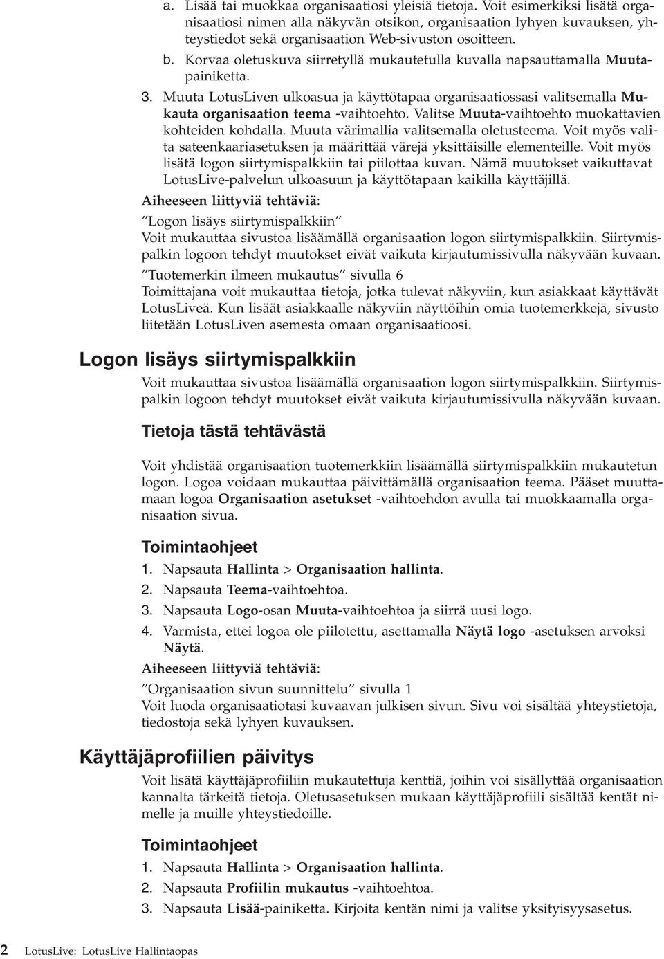 Koraa oletuskua siirretyllä mukautetulla kualla napsauttamalla Muutapainiketta. 3. Muuta LotusLien ulkoasua ja käyttötapaa organisaatiossasi alitsemalla Mukauta organisaation teema -aihtoehto.