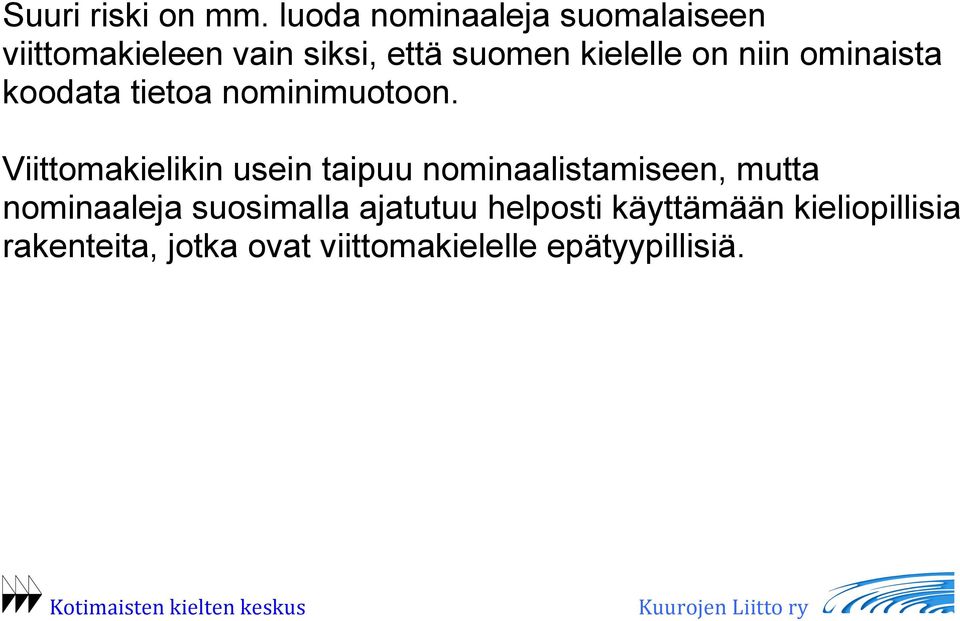 on niin ominaista koodata tietoa nominimuotoon.