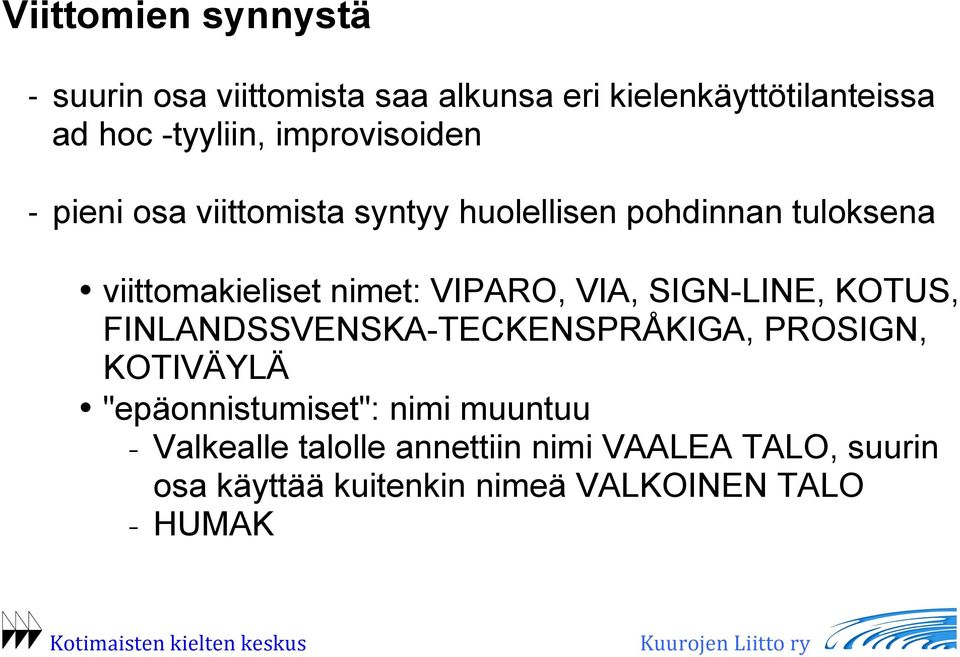 VIPARO, VIA, SIGN-LINE, KOTUS, FINLANDSSVENSKA-TECKENSPRÅKIGA, PROSIGN, KOTIVÄYLÄ "epäonnistumiset": nimi