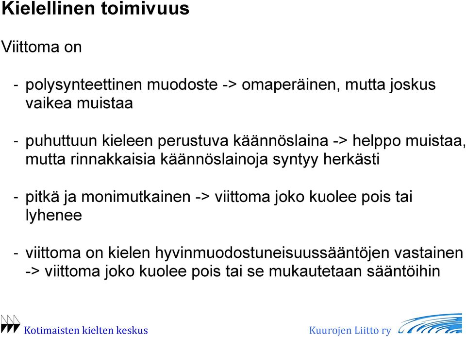 käännöslainoja syntyy herkästi - pitkä ja monimutkainen -> viittoma joko kuolee pois tai lyhenee -