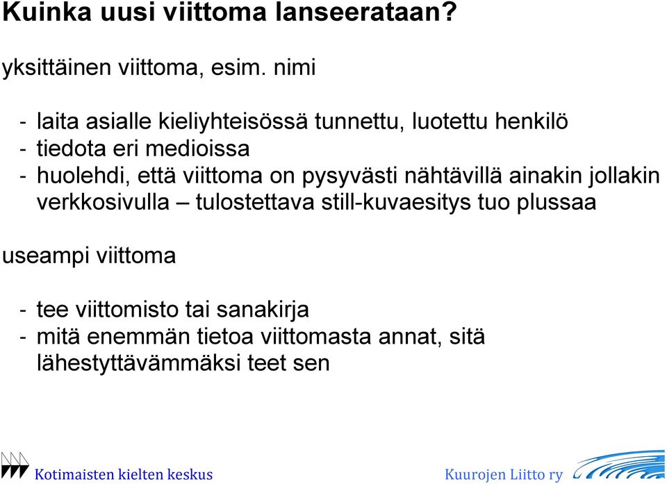 huolehdi, että viittoma on pysyvästi nähtävillä ainakin jollakin verkkosivulla tulostettava