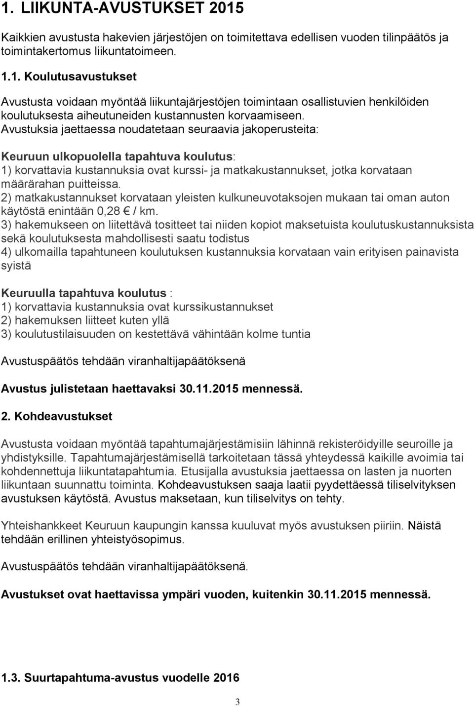 puitteissa. 2) matkakustannukset korvataan yleisten kulkuneuvotaksojen mukaan tai oman auton käytöstä enintään 0,28 / km.