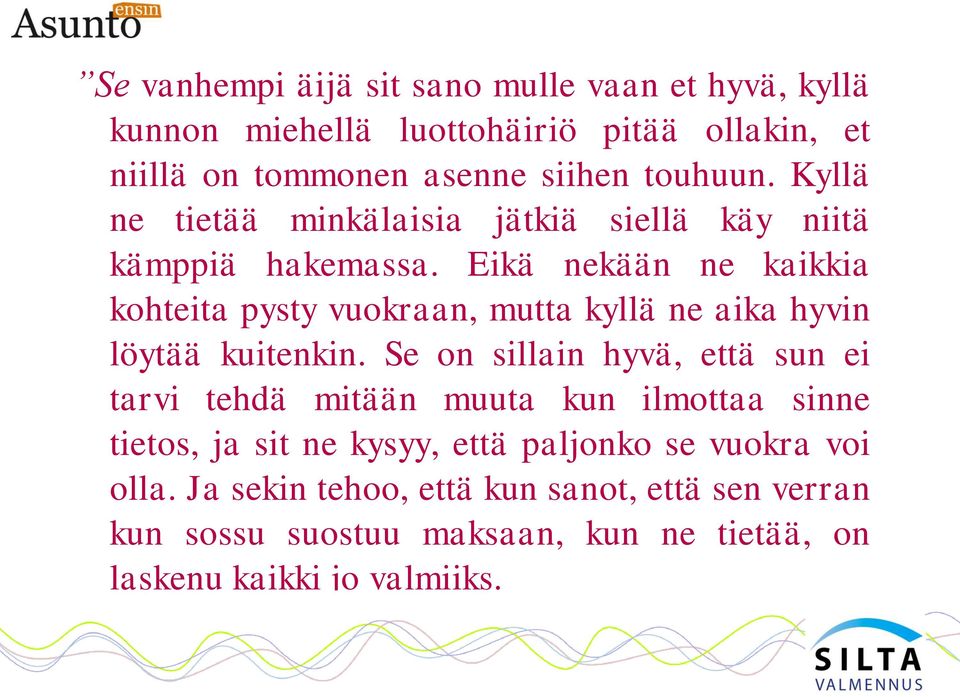 Eikä nekään ne kaikkia kohteita pysty vuokraan, mutta kyllä ne aika hyvin löytää kuitenkin.