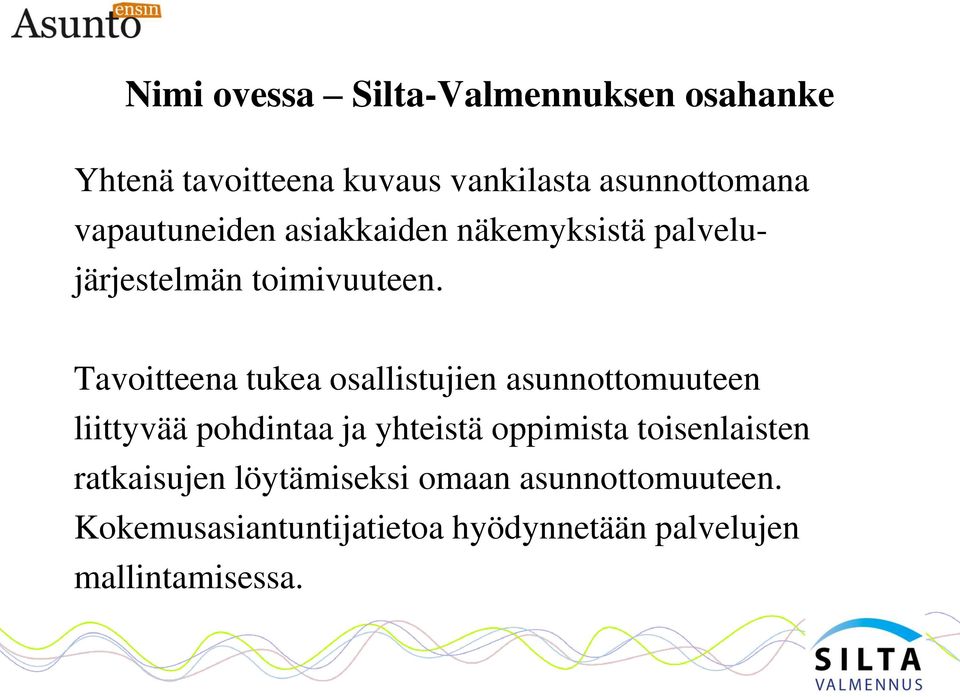 Tavoitteena tukea osallistujien asunnottomuuteen liittyvää pohdintaa ja yhteistä oppimista