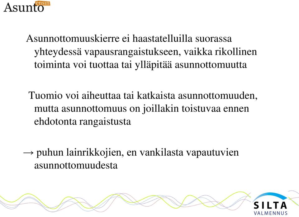 aiheuttaa tai katkaista asunnottomuuden, mutta asunnottomuus on joillakin toistuvaa