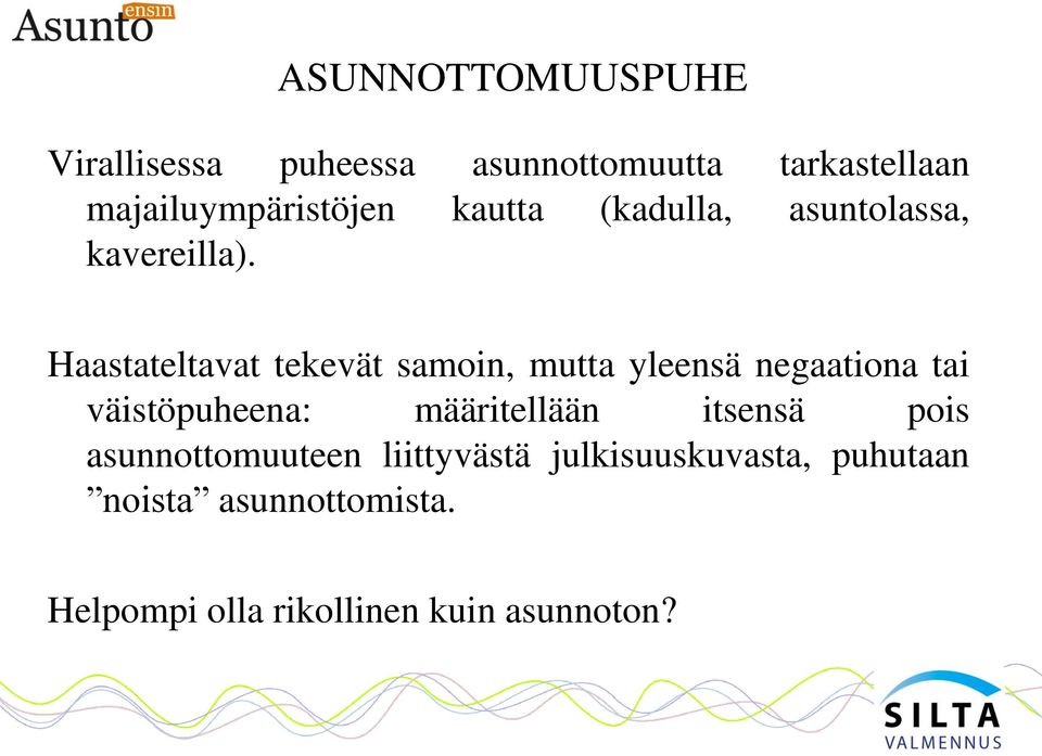 Haastateltavat tekevät samoin, mutta yleensä negaationa tai väistöpuheena: määritellään