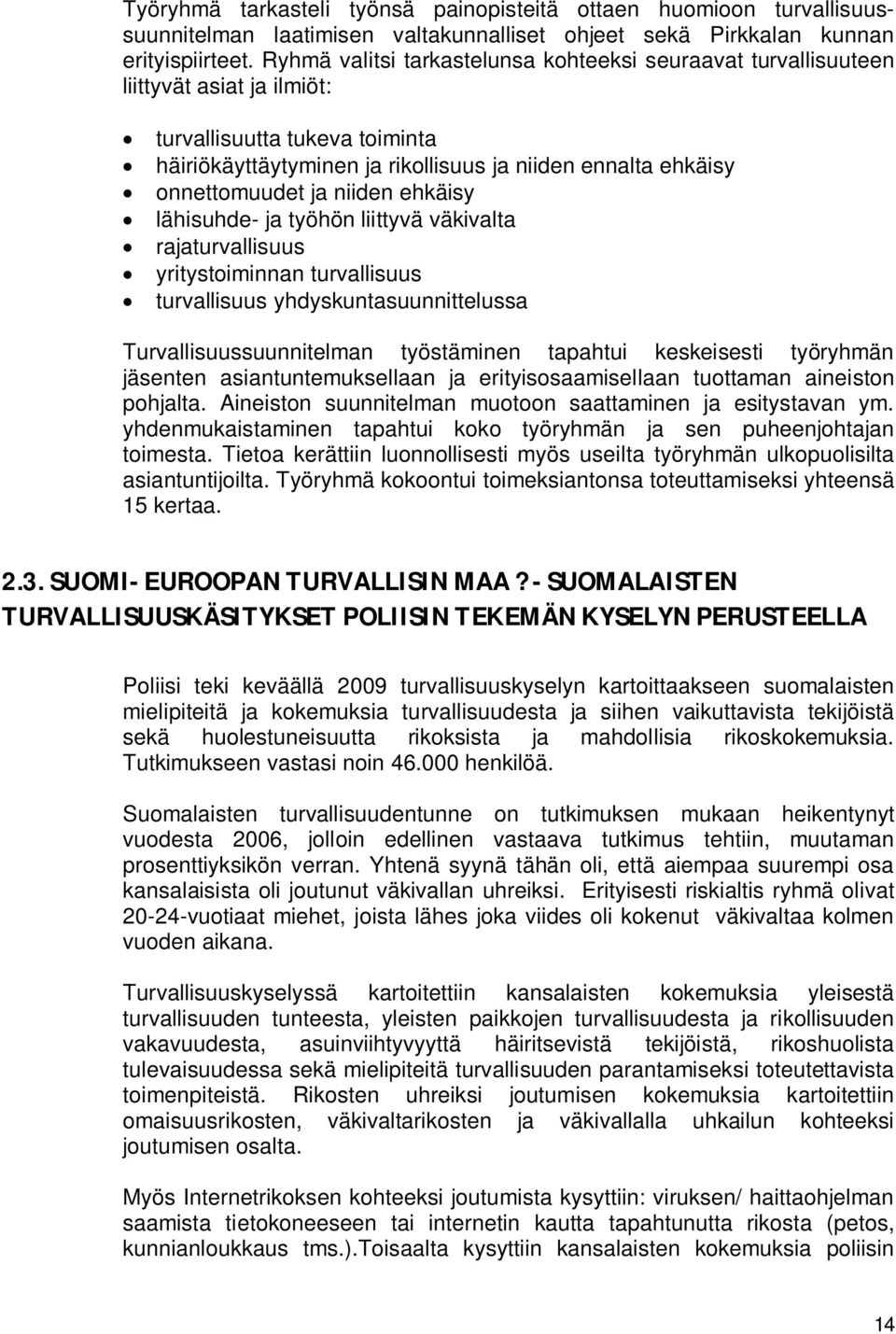 ja niiden ehkäisy lähisuhde- ja työhön liittyvä väkivalta rajaturvallisuus yritystoiminnan turvallisuus turvallisuus yhdyskuntasuunnittelussa Turvallisuussuunnitelman työstäminen tapahtui keskeisesti