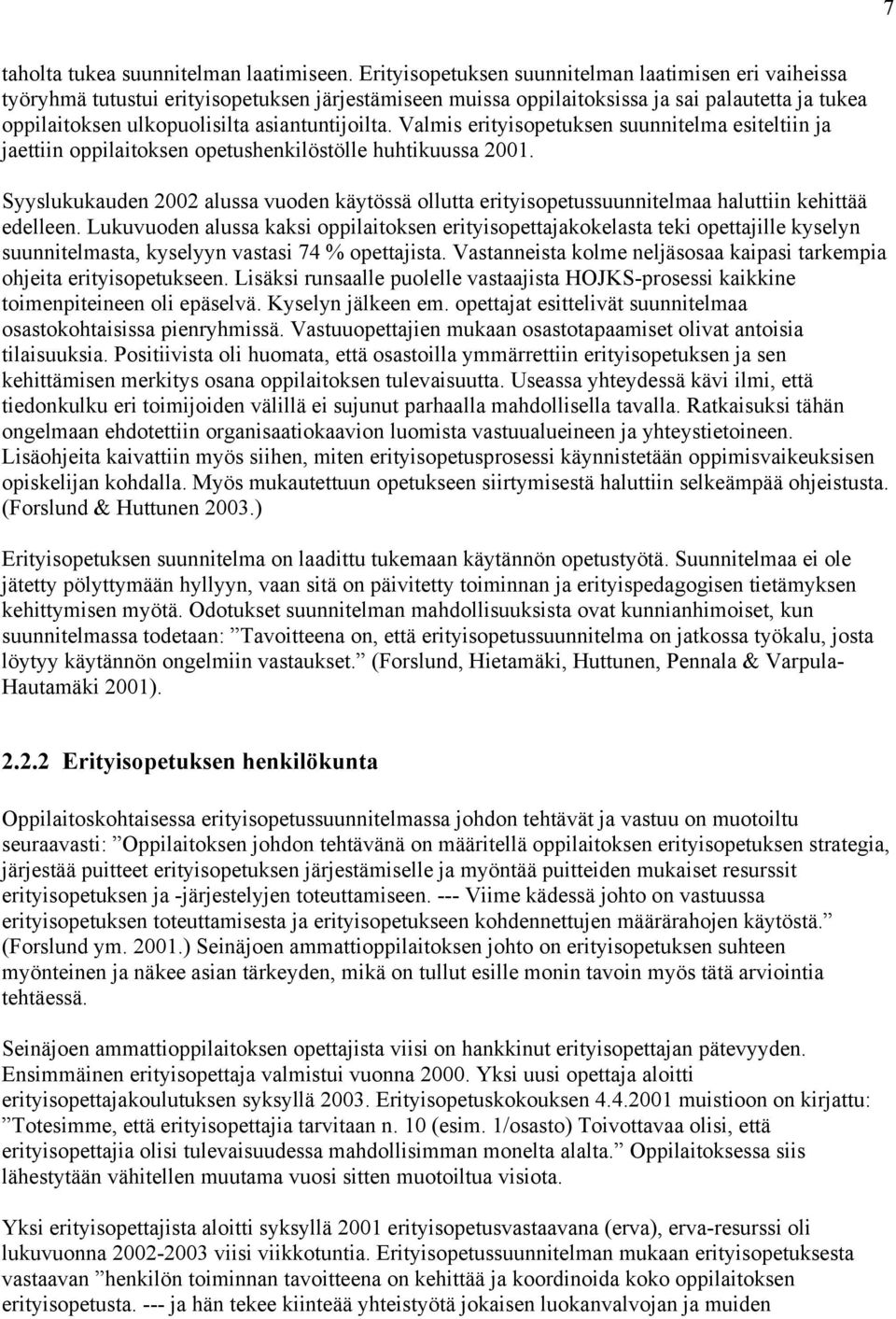 asiantuntijoilta. Valmis erityisopetuksen suunnitelma esiteltiin ja jaettiin oppilaitoksen opetushenkilöstölle huhtikuussa 2001.